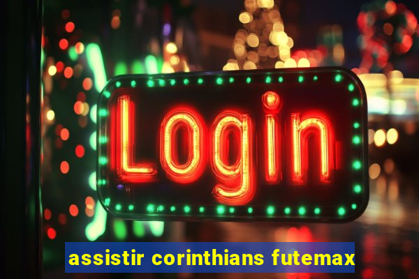 assistir corinthians futemax